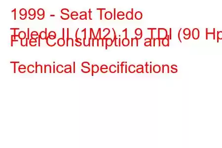 1999 - Seat Toledo
Toledo II (1M2) 1.9 TDI (90 Hp) Fuel Consumption and Technical Specifications