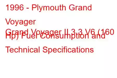 1996 - Plymouth Grand Voyager
Grand Voyager II 3.3 V6 (160 Hp) Fuel Consumption and Technical Specifications