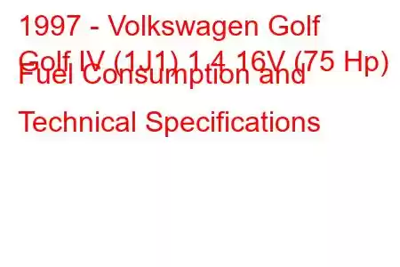 1997 - Volkswagen Golf
Golf IV (1J1) 1.4 16V (75 Hp) Fuel Consumption and Technical Specifications