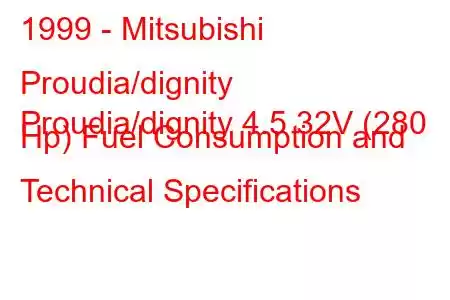 1999 - Mitsubishi Proudia/dignity
Proudia/dignity 4.5 32V (280 Hp) Fuel Consumption and Technical Specifications