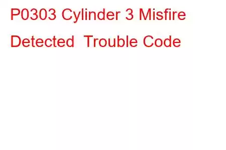 P0303 Cylinder 3 Misfire Detected Trouble Code