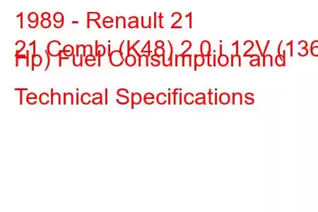 1989 - Renault 21
21 Combi (K48) 2.0 i 12V (136 Hp) Fuel Consumption and Technical Specifications