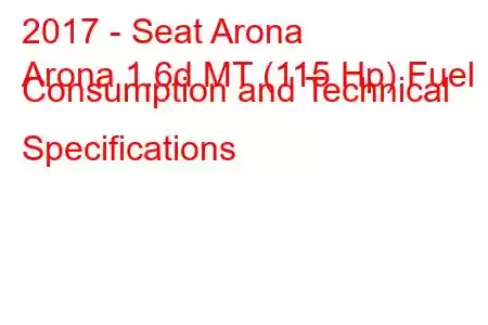 2017 - Seat Arona
Arona 1.6d MT (115 Hp) Fuel Consumption and Technical Specifications