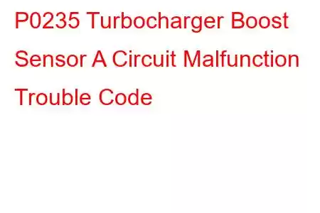 P0235 Turbocharger Boost Sensor A Circuit Malfunction Trouble Code