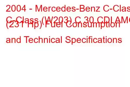 2004 - Mercedes-Benz C-Class
C-Class (W203) C 30 CDI AMG (231 Hp) Fuel Consumption and Technical Specifications