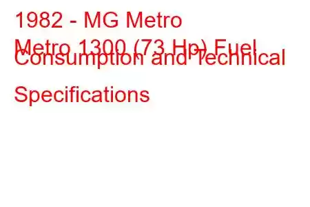 1982 - MG Metro
Metro 1300 (73 Hp) Fuel Consumption and Technical Specifications