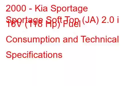 2000 - Kia Sportage
Sportage Soft Top (JA) 2.0 i 16V (118 Hp) Fuel Consumption and Technical Specifications