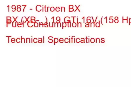 1987 - Citroen BX
BX (XB-_) 19 GTi 16V (158 Hp) Fuel Consumption and Technical Specifications