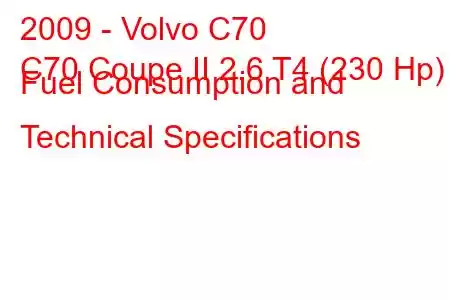 2009 - Volvo C70
C70 Coupe II 2.6 T4 (230 Hp) Fuel Consumption and Technical Specifications