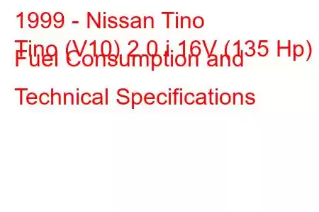 1999 - Nissan Tino
Tino (V10) 2.0 i 16V (135 Hp) Fuel Consumption and Technical Specifications