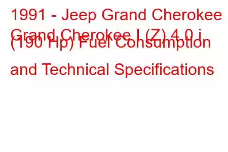 1991 - Jeep Grand Cherokee
Grand Cherokee I (Z) 4.0 i (190 Hp) Fuel Consumption and Technical Specifications