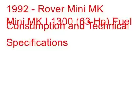 1992 - Rover Mini MK
Mini MK I 1300 (63 Hp) Fuel Consumption and Technical Specifications