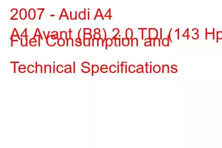 2007 - Audi A4
A4 Avant (B8) 2.0 TDI (143 Hp) Fuel Consumption and Technical Specifications