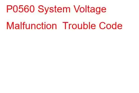 P0560 System Voltage Malfunction Trouble Code