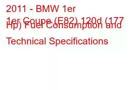 2011 - BMW 1er
1er Coupe (E82) 120d (177 Hp) Fuel Consumption and Technical Specifications