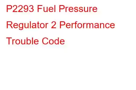  P2293 Fuel Pressure Regulator 2 Performance Trouble Code