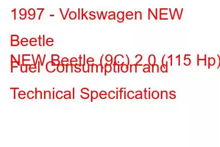 1997 - Volkswagen NEW Beetle
NEW Beetle (9C) 2.0 (115 Hp) Fuel Consumption and Technical Specifications