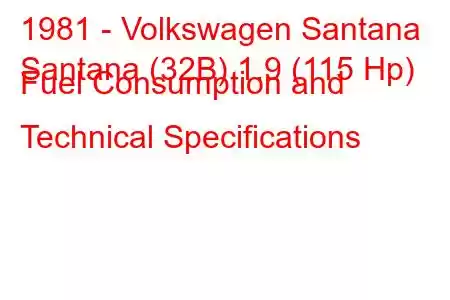 1981 - Volkswagen Santana
Santana (32B) 1.9 (115 Hp) Fuel Consumption and Technical Specifications