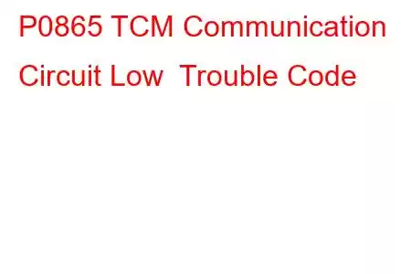 P0865 TCM Communication Circuit Low Trouble Code