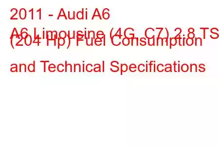 2011 - Audi A6
A6 Limousine (4G, C7) 2.8 TSI (204 Hp) Fuel Consumption and Technical Specifications