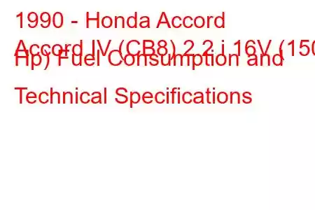 1990 - Honda Accord
Accord IV (CB8) 2.2 i 16V (150 Hp) Fuel Consumption and Technical Specifications