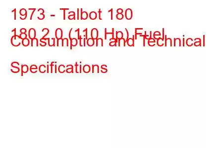 1973 - Talbot 180
180 2.0 (110 Hp) Fuel Consumption and Technical Specifications