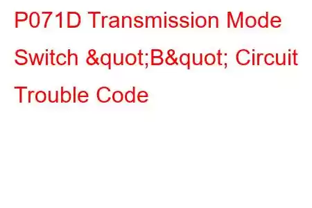 P071D Transmission Mode Switch "B" Circuit Trouble Code