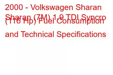 2000 - Volkswagen Sharan
Sharan (7M) 1.9 TDI Syncro (116 Hp) Fuel Consumption and Technical Specifications