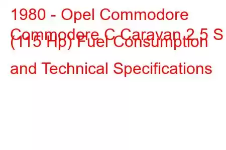 1980 - Opel Commodore
Commodore C Caravan 2.5 S (115 Hp) Fuel Consumption and Technical Specifications