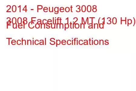 2014 - Peugeot 3008
3008 Facelift 1.2 MT (130 Hp) Fuel Consumption and Technical Specifications