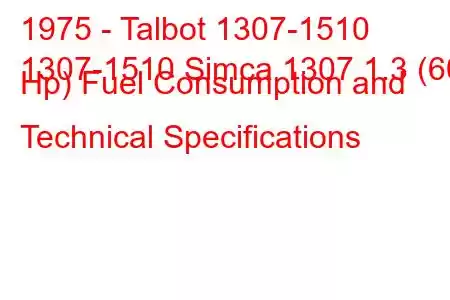 1975 - Talbot 1307-1510
1307-1510 Simca 1307 1.3 (60 Hp) Fuel Consumption and Technical Specifications