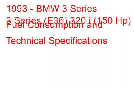 1993 - BMW 3 Series
3 Series (E36) 320 i (150 Hp) Fuel Consumption and Technical Specifications