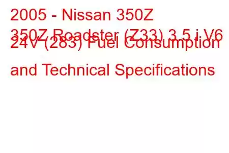 2005 - Nissan 350Z
350Z Roadster (Z33) 3.5 i V6 24V (283) Fuel Consumption and Technical Specifications