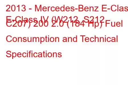 2013 - Mercedes-Benz E-Class
E-Class IV (W212, S212, C207) 200 2.0 (184 Hp) Fuel Consumption and Technical Specifications