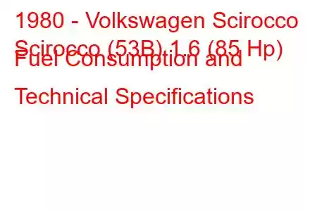 1980 - Volkswagen Scirocco
Scirocco (53B) 1.6 (85 Hp) Fuel Consumption and Technical Specifications