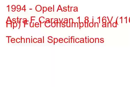 1994 - Opel Astra
Astra F Caravan 1.8 i 16V (116 Hp) Fuel Consumption and Technical Specifications