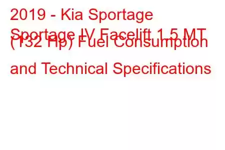 2019 - Kia Sportage
Sportage IV Facelift 1.5 MT (132 Hp) Fuel Consumption and Technical Specifications