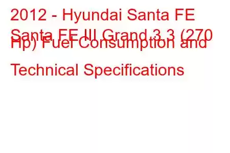 2012 - Hyundai Santa FE
Santa FE III Grand 3.3 (270 Hp) Fuel Consumption and Technical Specifications