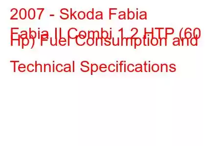 2007 - Skoda Fabia
Fabia II Combi 1.2 HTP (60 Hp) Fuel Consumption and Technical Specifications