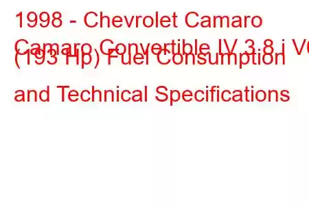 1998 - Chevrolet Camaro
Camaro Convertible IV 3.8 i V6 (193 Hp) Fuel Consumption and Technical Specifications