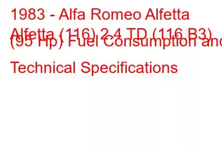 1983 - Alfa Romeo Alfetta
Alfetta (116) 2.4 TD (116.B3) (95 Hp) Fuel Consumption and Technical Specifications