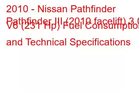 2010 - Nissan Pathfinder
Pathfinder III (2010 facelift) 3.0 V6 (231 Hp) Fuel Consumption and Technical Specifications