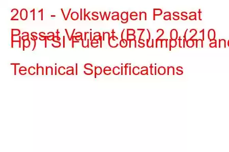 2011 - Volkswagen Passat
Passat Variant (B7) 2.0 (210 Hp) TSI Fuel Consumption and Technical Specifications