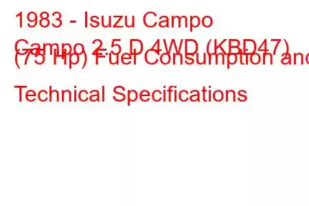 1983 - Isuzu Campo
Campo 2.5 D 4WD (KBD47) (75 Hp) Fuel Consumption and Technical Specifications