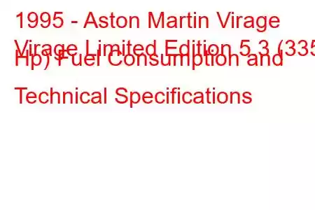 1995 - Aston Martin Virage
Virage Limited Edition 5.3 (335 Hp) Fuel Consumption and Technical Specifications