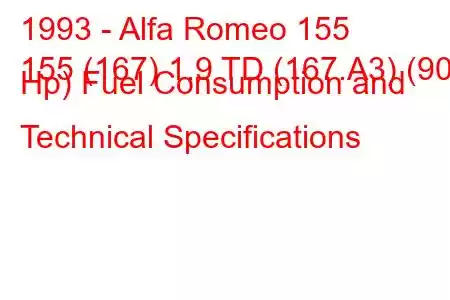 1993 - Alfa Romeo 155
155 (167) 1.9 TD (167.A3) (90 Hp) Fuel Consumption and Technical Specifications