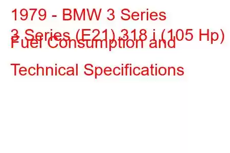 1979 - BMW 3 Series
3 Series (E21) 318 i (105 Hp) Fuel Consumption and Technical Specifications