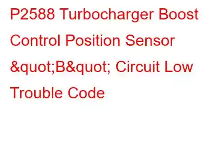 P2588 Turbocharger Boost Control Position Sensor "B" Circuit Low Trouble Code