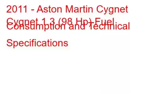 2011 - Aston Martin Cygnet
Cygnet 1.3 (98 Hp) Fuel Consumption and Technical Specifications