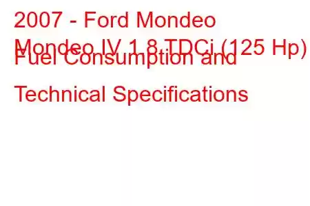 2007 - Ford Mondeo
Mondeo IV 1.8 TDCi (125 Hp) Fuel Consumption and Technical Specifications